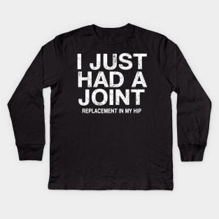 I Just Had A Joint Replacement In My Hip Kids Long Sleeve T-Shirt